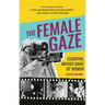 The Female Gaze: Essential Movies Made by Women (Alicia Malone's Movie History of Women in Entertainment) (Birthday Gift for Her)