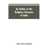 An Outline of the Religious Literature of India