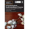 A Psychoanalytic Understanding of Trauma: Post-Traumatic Mental Functioning, the Zero Process, and the Construction of Reality