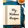 My Kickass Recipes: An easy way to create your very own kickass recipe cookbook with your favorite or created recipes an 8.5"x11" 125 writ