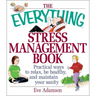 The Everything Stress Management Book: Practical Ways to Relax, Be Healthy, and Maintain Your Sanity