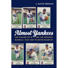 Almost Yankees: The Summer of '81 and the Greatest Baseball Team You've Never Heard of