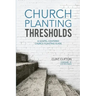 Church Planting Thresholds: A Gospel-Centered Church Planting Guide
