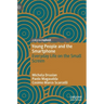 Young People and the Smartphone: Everyday Life on the Small Screen