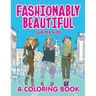 Fashionably Beautiful (A Coloring Book)