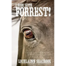 I Rode With Forrest!: Confederate Soldiers Who Served With the World's Greatest Cavalry Leader
