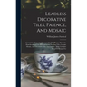 Leadless Decorative Tiles, Faience, And Mosaic: Comprising Notes And Excerpts On The History, Materials, Manufacture & Use Of Ornamental Flooring Tile