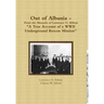Out of Albania - "A True Account of a WWII Underground Rescue Mission"