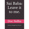 Sai Baba: Leave it to me.: Sai Baba messages.
