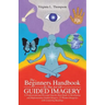 The Beginners Handbook To The Art Of Guided Imagery: A Professional and Personal Step-by-Step Guide to Developing and Implementing Guided Imagery. 23