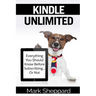 Kindle Unlimited: Everything You Should Know Before Subscribing...Or Not