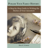Publish Your Family History: A Step-By-Step Guide to Writing the Stories of Your Ancestors