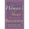 A Woman's Guide to Heart Attack Recovery: How to Survive, Thrive, and Protect Your Heart