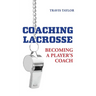 Coaching Lacrosse: Becoming a Player's Coach