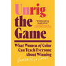 Unrig the Game: What Women of Color Can Teach Everyone about Winning