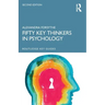 Fifty Key Thinkers in Psychology