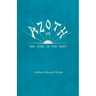 Azoth - Or, The Star in the East: Embracing the First Matter of the Magnum Opus, the Evolution of Aphrodite-Urania, the Supernatural Generation of the