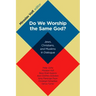Do We Worship the Same God?: Jews, Christians, and Muslims in Dialogue