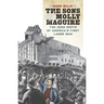 The Sons of Molly Maguire: The Irish Roots of America's First Labor War