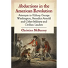 Abductions in the American Revolution: Attempts to Kidnap George Washington, Benedict Arnold and Other Military and Civilian Leaders