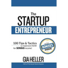 The Startup Entrepreneur: 100 Tips and Tactics to implement NOW for Serious income!