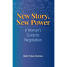 New Story, New Power: A Woman's Guide to Negotiation