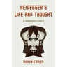 Heidegger's Life and Thought: A Tarnished Legacy