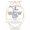 The Glow Up 28 Days to Self Love using Meditations, Mantras, Prayers, Invocations and Practical Magic for your skin and within!