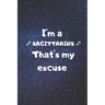 I'm a SAGITTARIUS, that's my excuse!