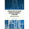 Spatialities in Italian American Women's Literature: Beyond the Mean Streets