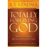 Totally Forgiving God: When It Seems He Has Betrayed You
