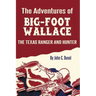 The Adventures of Big-Foot Wallace: The Texas Ranger and Hunter