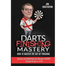 Darts Finishing Mastery: How to Master the Art of Finishing: Easily and effortlessly master EVERY finish from 2-170