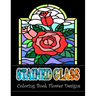 Stained Glass Coloring Book Flower Designs: An Adult Coloring Book with 42 Beautiful Flower Designs for Relaxation and Stress