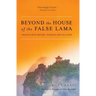 Beyond the House of the False Lama: Travels with Monks, Nomads, and Outlaws