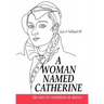A Woman Named Catherine: The life of Catherine de Medici