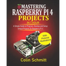 Mastering Raspberry Pi 4 Projects in 1 Hour: A simple Guide to Program, Develop and Setup Unique Projects on Raspberry Pi 4