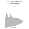The Animal in Its World (Explorations of an Ethologist, 1932-1972)