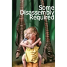 Some Disassembly Required