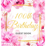 100th Birthday Guest Book: Keepsake Gift for Men and Women Turning 100 - Hardback with Cute Pink Roses Themed Decorations & Supplies, Personalized Wis