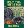 Business Ethics - Faith That Works, 2nd Edition: Leading Your Company to Long-Term Success