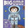 The Big Girls Coloring Book: Girls Can Do Anything. An Inspirational Girl Power Coloring Book. 50 Things To Be When You Grow Up. Dream Big.
