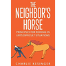 The Neighbors Horse: Principles for Reining in Life's Difficult Situations