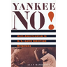 Yankee No!: Anti-Americanism in U.S.-Latin American Relations
