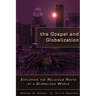 The Gospel and Globalization: Exploring the Religious Roots of a Globalized World