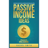 Passive Income Ideas: Make Money Online through E-Commerce, Dropshipping, Social Media Marketing, Blogging, Affiliate Marketing, Retail Arbitrage and