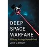 Deep Space Warfare: Military Strategy Beyond Orbit