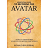 Unofficial Guide To Becoming The Avatar: How to Transform Yourself to Better the World