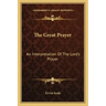 The Great Prayer: An Interpretation of the Lord's Prayer