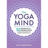 The Yoga Mind: 52 Essential Principles of Yoga Philosophy to Deepen Your Practice